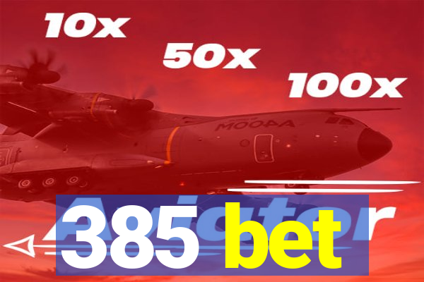 385 bet
